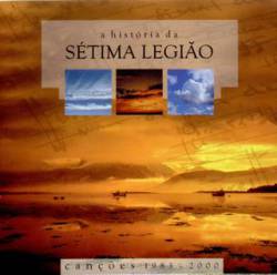 Sétima Legião : A História da Sétima Legião (Canções 1983 - 2000)
